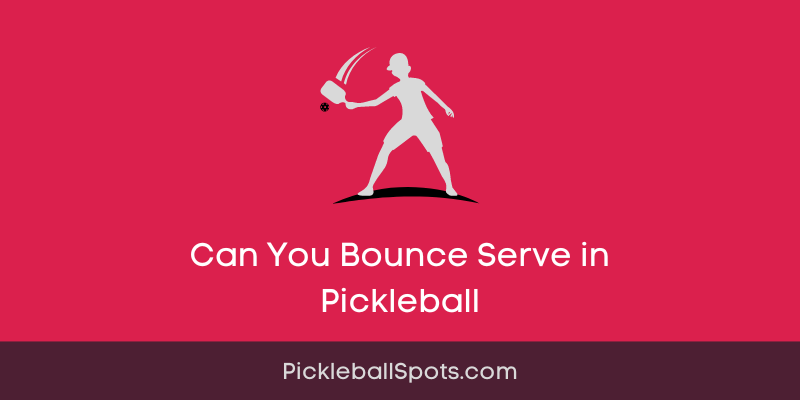 Can You Bounce Serve In Pickleball?