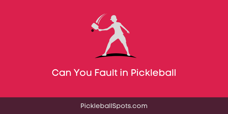 Can You Fault In Pickleball? A Beginner’S Guide