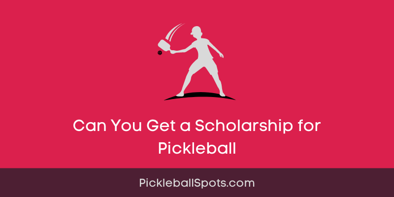 Can You Get A Scholarship For Pickleball?