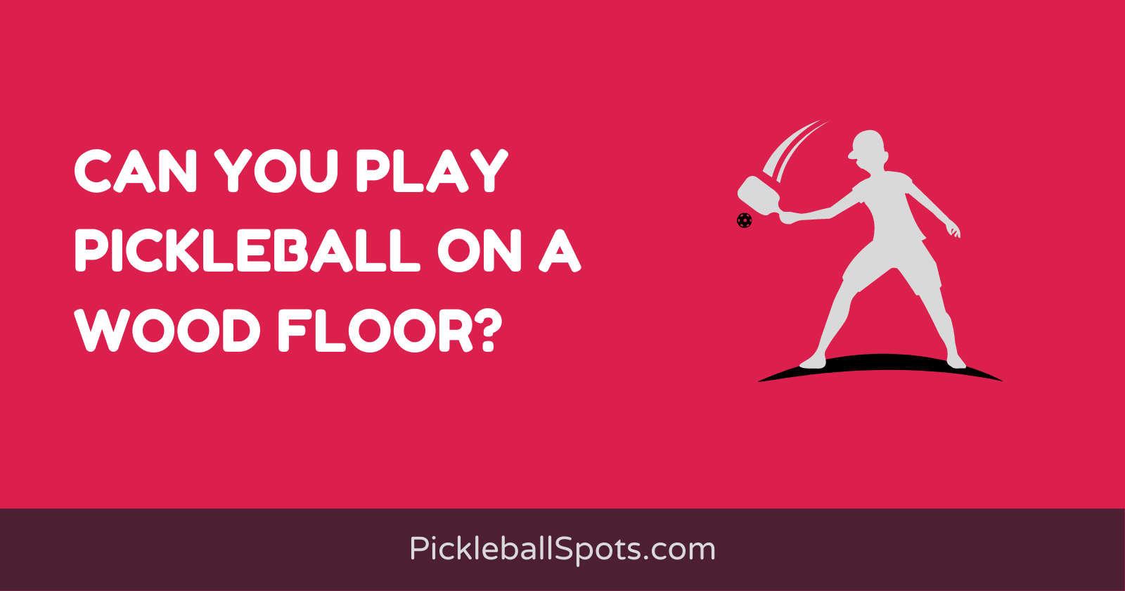 Can You Play Pickleball On A Wood Floor