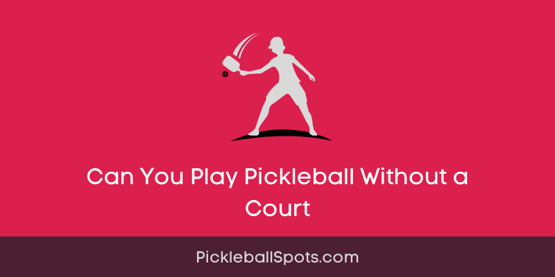 Can You Play Pickleball Without A Court
