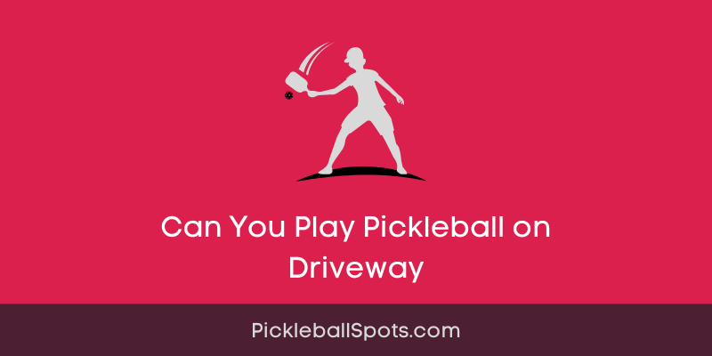 Can You Play Pickleball On Driveway?