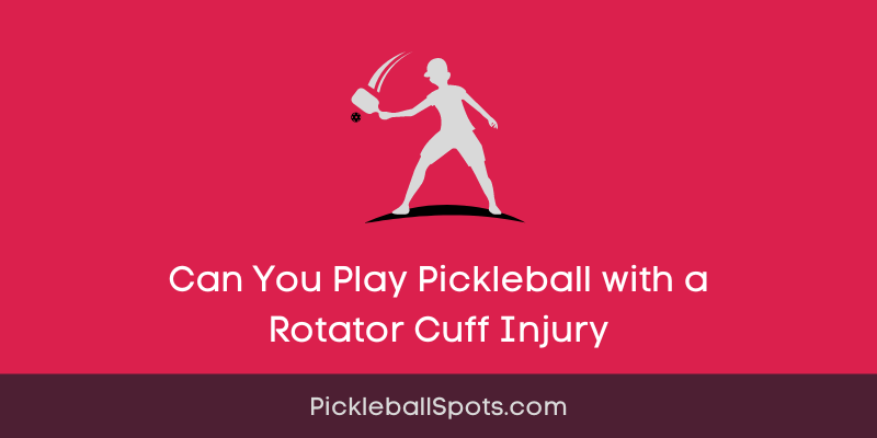 Can You Play Pickleball With A Rotator Cuff Injury?
