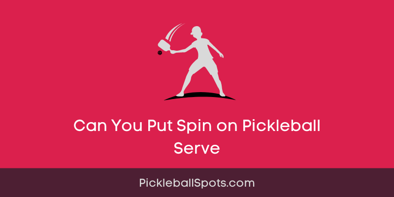 Can You Put Spin On Pickleball Serve