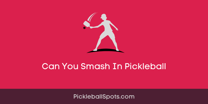 Can You Smash In Pickleball