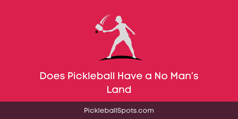 Does Pickleball Have A No Man’s Land