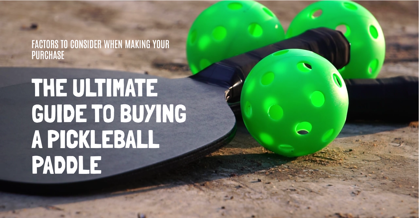 Factors To Consider When Purchasing A Pickleball Paddle: The Complete Guide