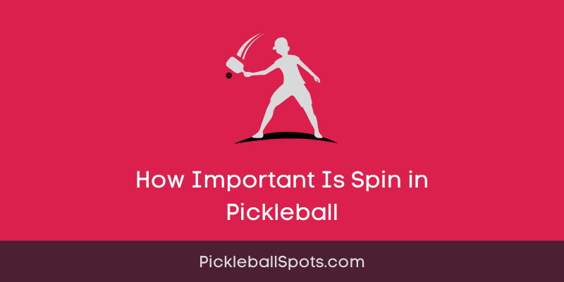 How Important Is Spin In Pickleball?