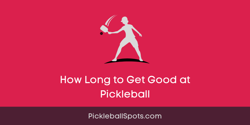 How Long To Get Good At Pickleball
