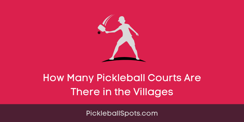 How Many Pickleball Courts Are There In The Villages?