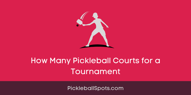 How Many Pickleball Courts For A Tournament