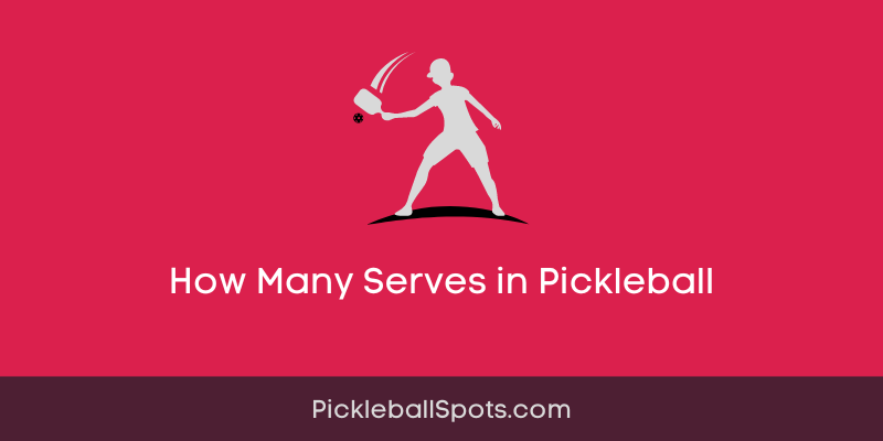 How Many Serves In Pickleball