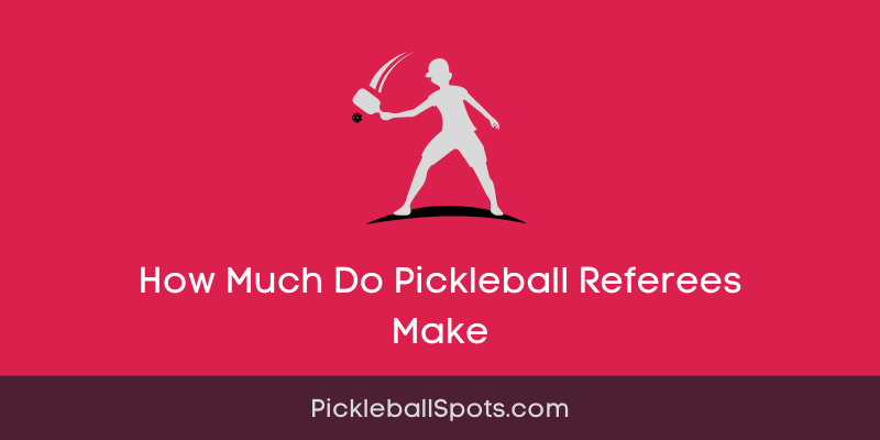 How Much Do Pickleball Referees Make?