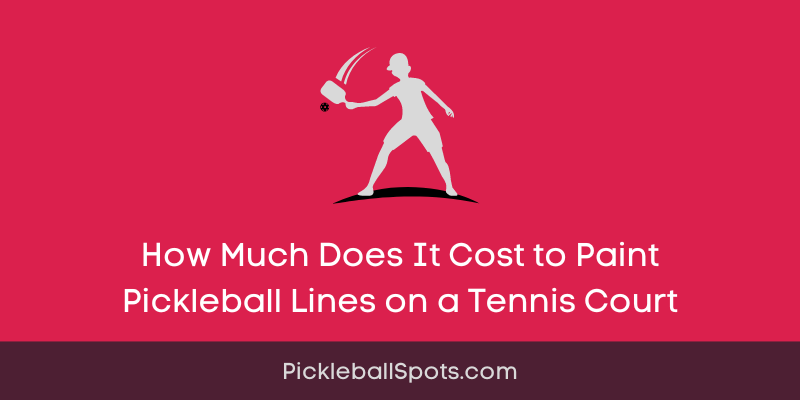 How Much Does It Cost To Paint Pickleball Lines On A Tennis Court?