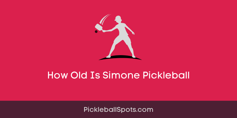How Old Is Simone Pickleball
