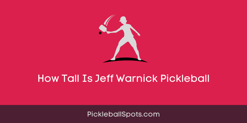 How Tall Is Jeff Warnick Pickleball