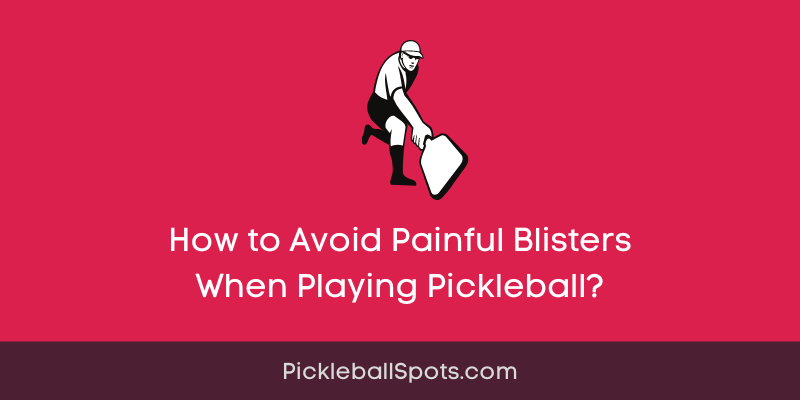 Prevent Blisters While Playing Pickleball With A Poor Grip Paddle