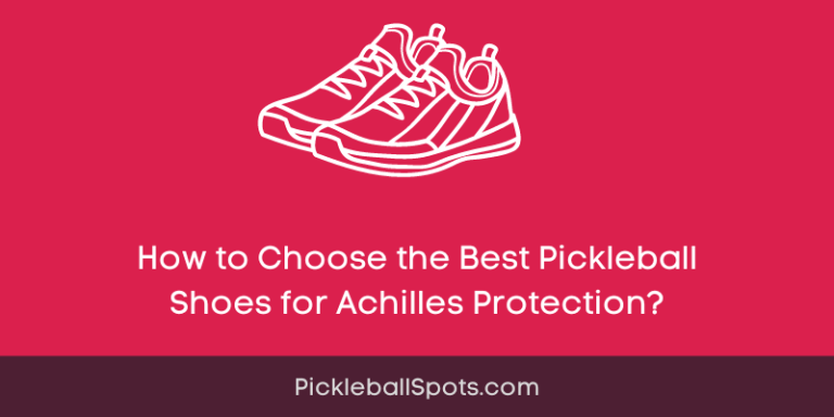 How To Choose The Best Pickleball Shoes For Achilles Protection?