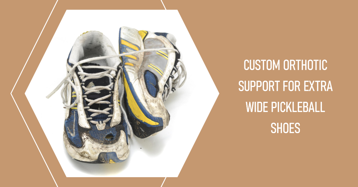 Is Custom Orthotic Support Possible With Extra Wide Pickleball Shoes