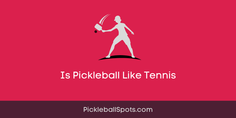 Is Pickleball Like Tennis?