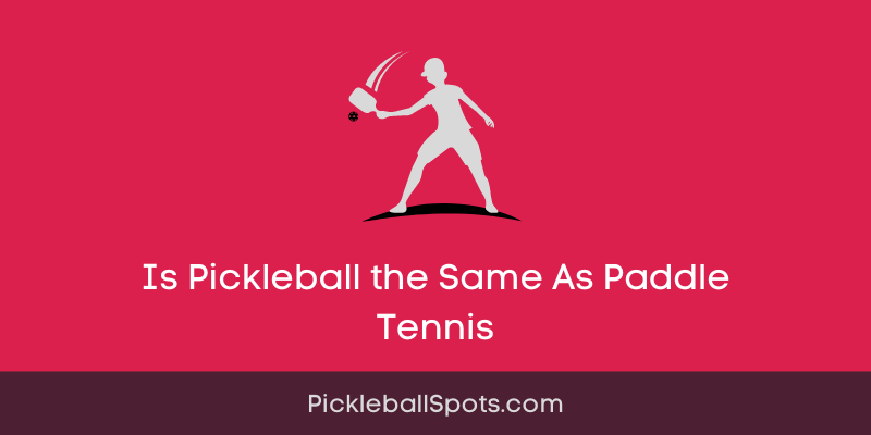 Is Pickleball The Same As Paddle Tennis?