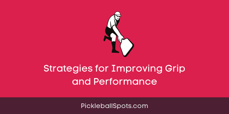 Don’T Let Your Pickleball Paddle Slip Away: Strategies For Improving Grip And Performance
