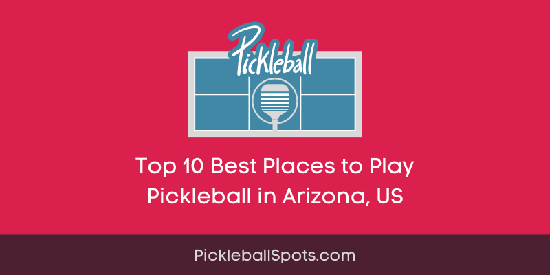 Top 10 Best Places To Play Pickleball In Arizona, Us