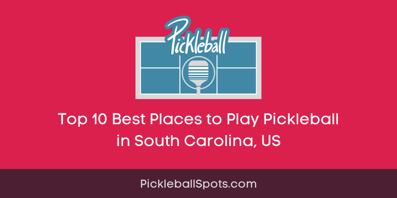 Top 10 Best Places To Play Pickleball In South Carolina, Us