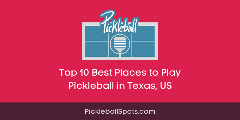 Top 10 Best Places To Play Pickleball In Texas, Us