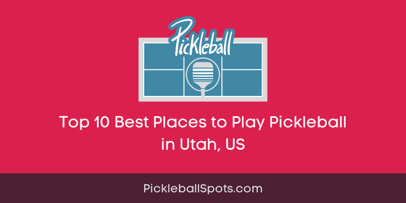 Top 10 Best Places To Play Pickleball In Utah, Us