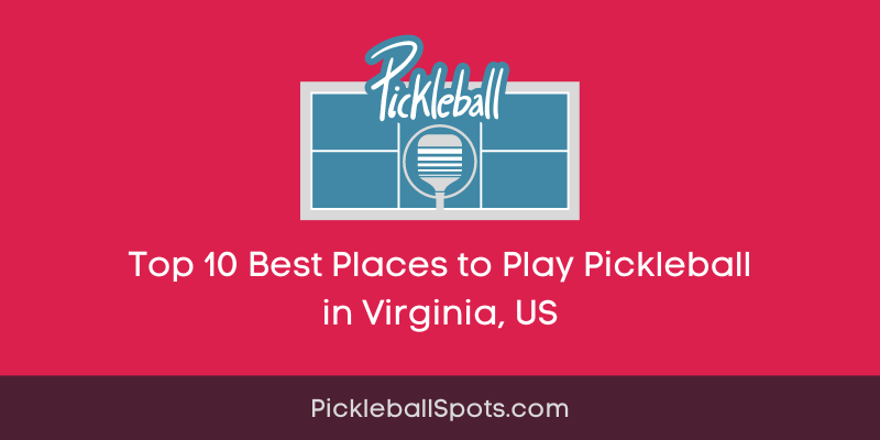 Top 10 Best Places To Play Pickleball In Virginia, Us