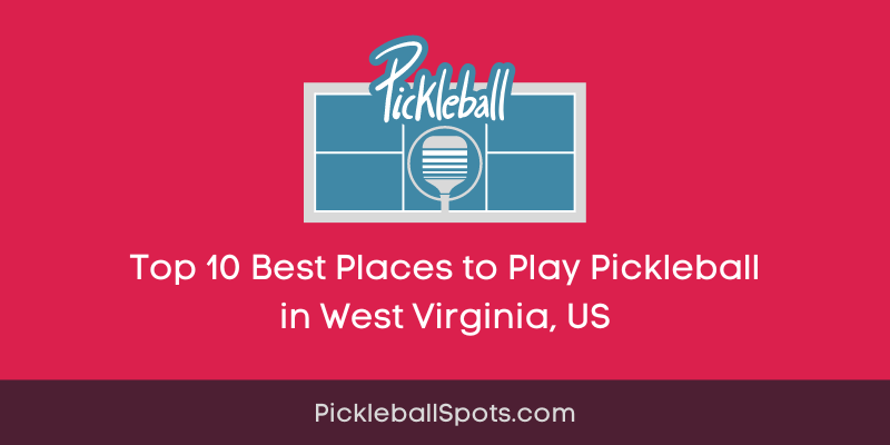 Top 10 Best Places To Play Pickleball In West Virginia, Us