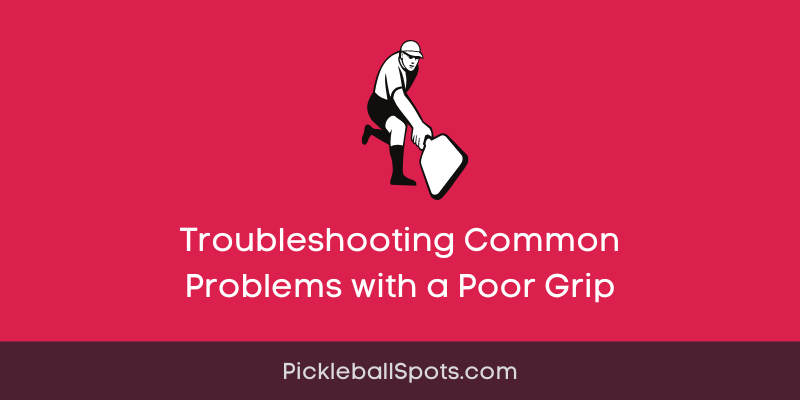 Troubleshooting Common Problems With A Poor Grip On Pickleball Paddle