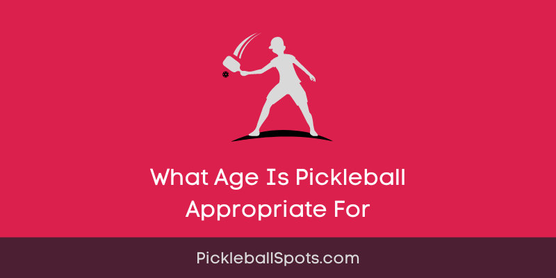 What Age Is Pickleball Appropriate For