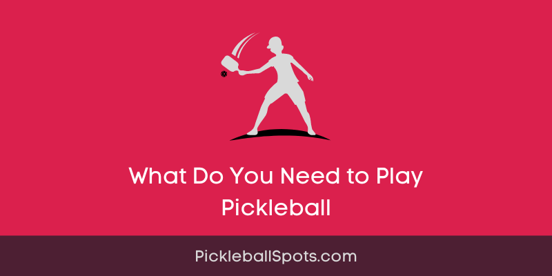 What Do You Need To Play Pickleball