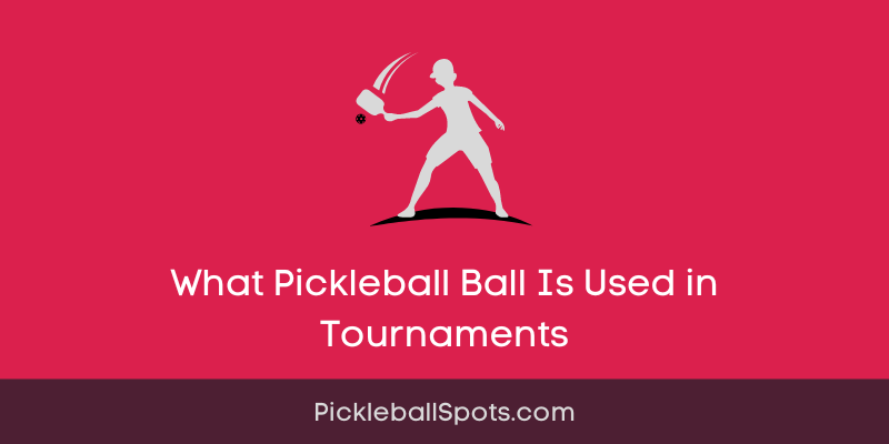 What Pickleball Ball Is Used In Tournaments