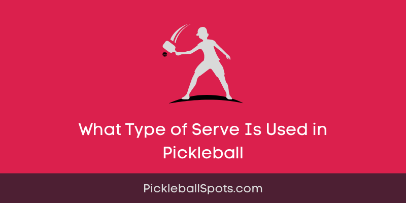 What Type Of Serve Is Used In Pickleball?