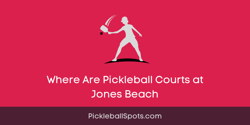 Where Are Pickleball Courts At Jones Beach?