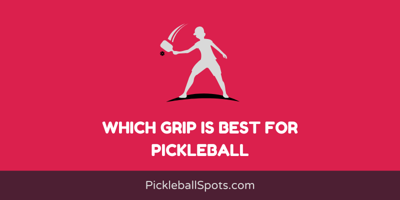 Which Grip Is Best For Pickleball?