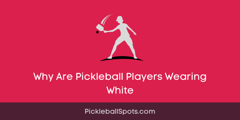 Why Are Pickleball Players Wearing White