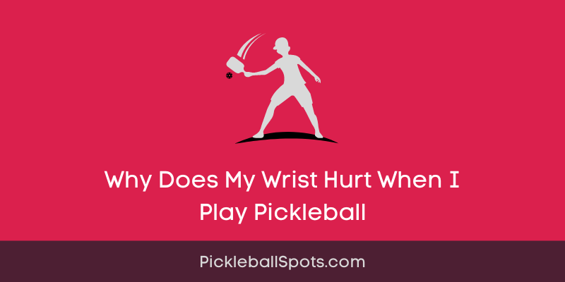 Why Does My Wrist Hurt When I Play Pickleball